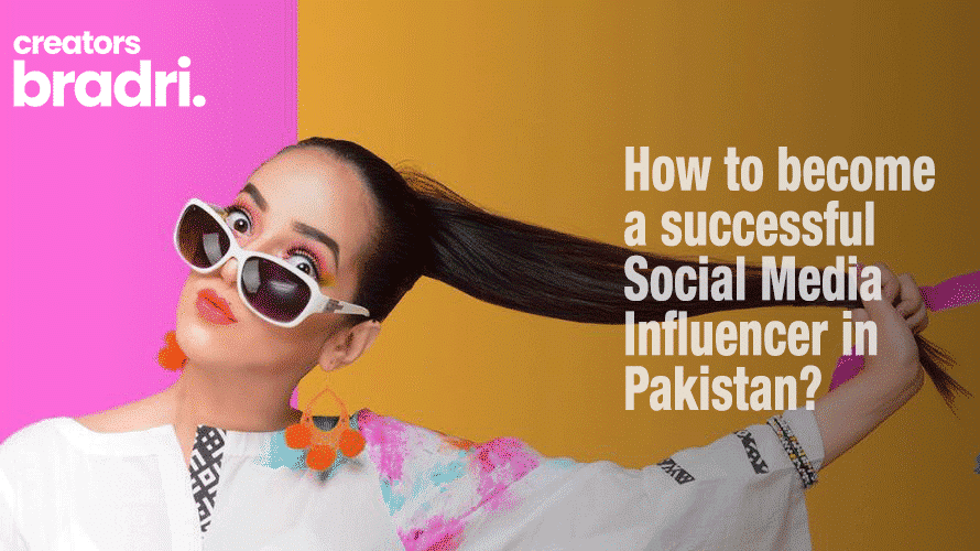 How to become a successful Social Media Influencer in Pakistan? | Bradri.